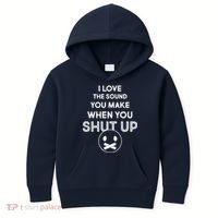 I Love The Sound You Make When You Shut Up Kids Hoodie thumb 0