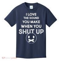 I Love The Sound You Make When You Shut Up Kids T-Shirt thumb 0