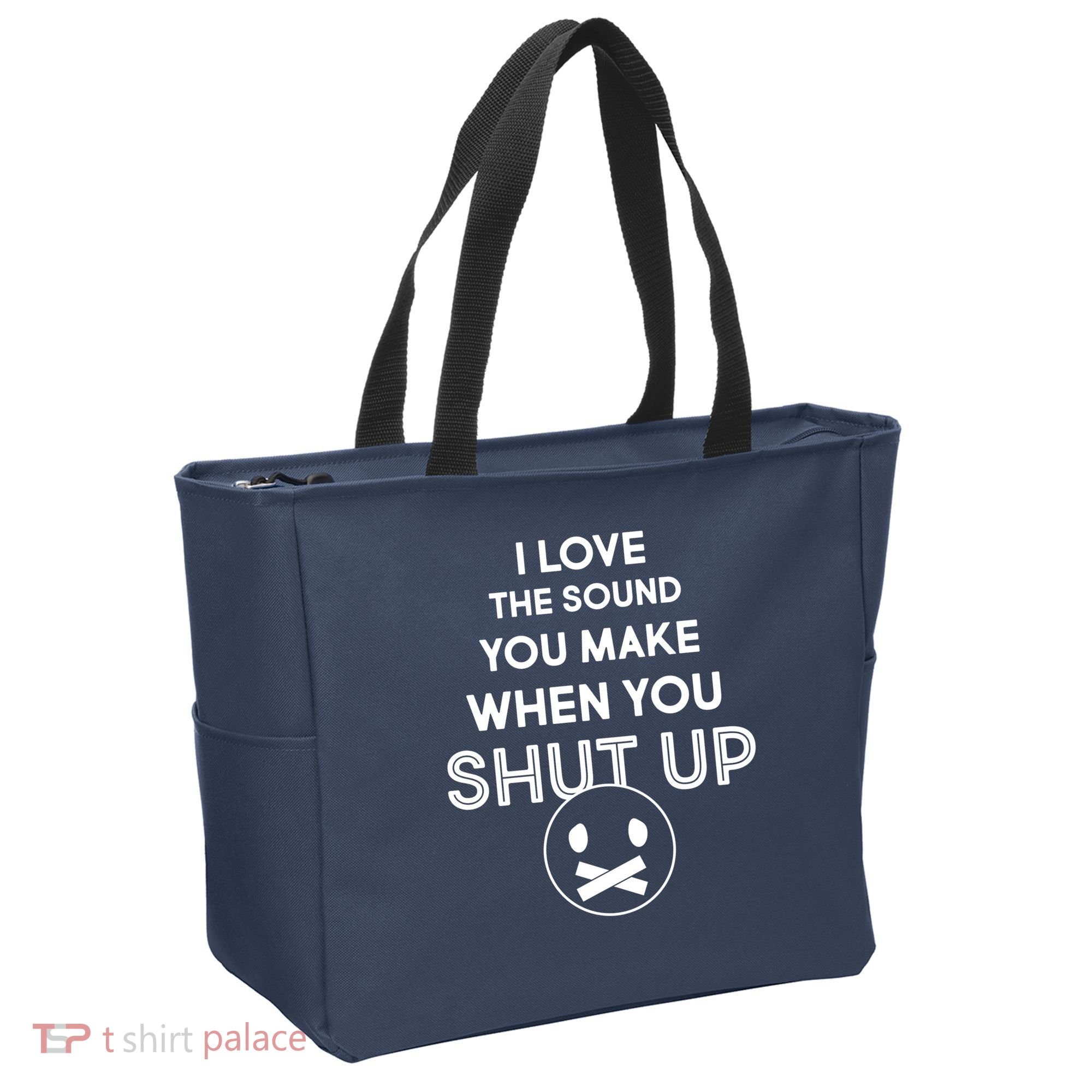 I Love The Sound You Make When You Shut Up Tote Bag