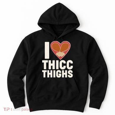 I Love Thicc Thighs Turkey Legs Hoodie