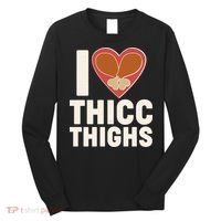 I Love Thicc Thighs Turkey Legs Long Sleeve Shirt thumb 0
