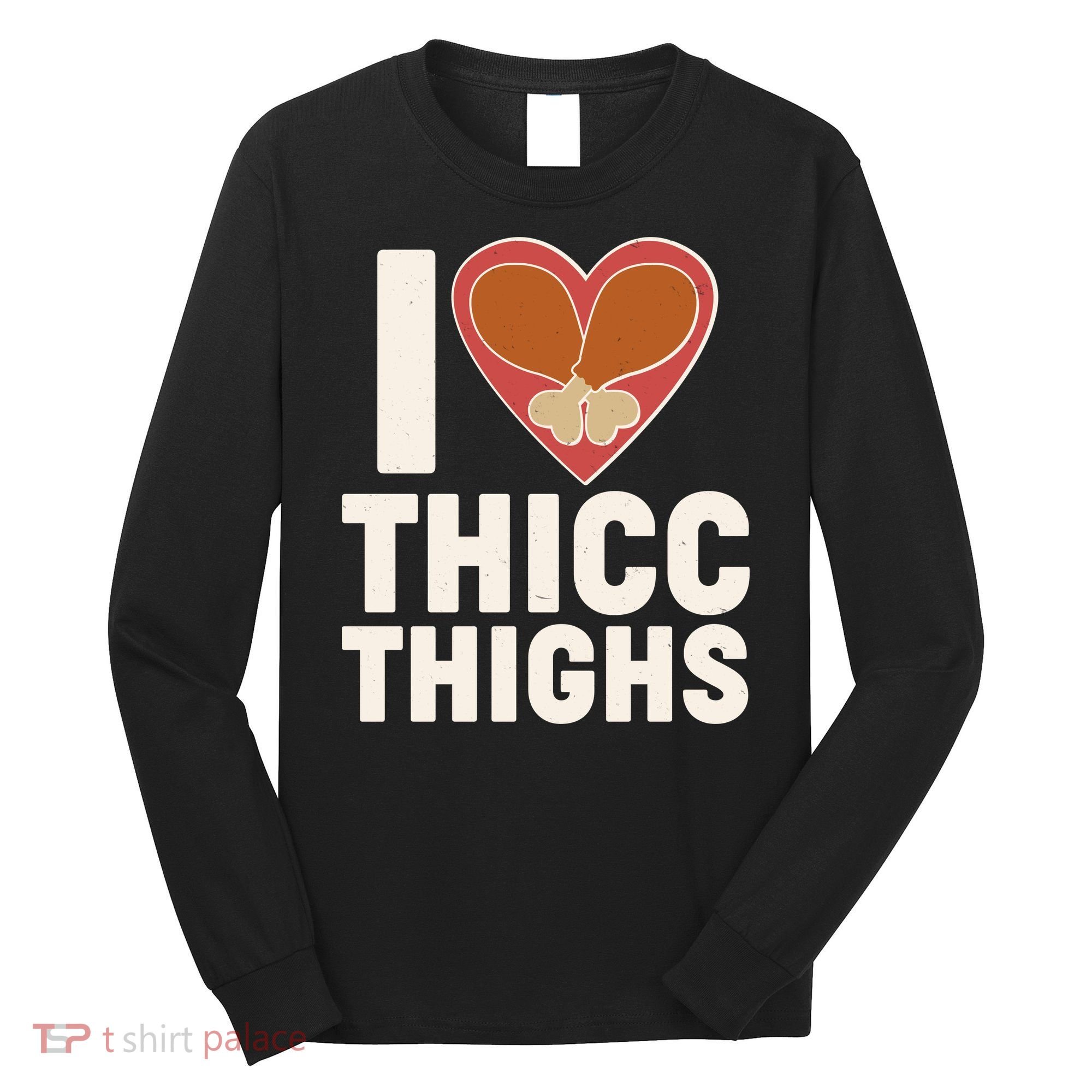 I Love Thicc Thighs Turkey Legs Long Sleeve Shirt