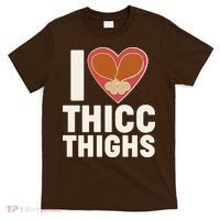 I Love Thicc Thighs Turkey Legs T-Shirt thumb 0