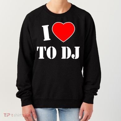 I Love To DJ Women's Sweatshirt