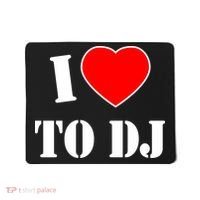 I Love To DJ Mousepad thumb 0