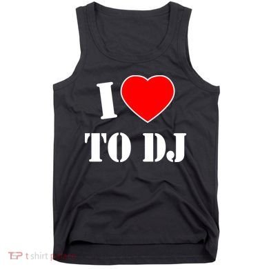 I Love To DJ Tank Top