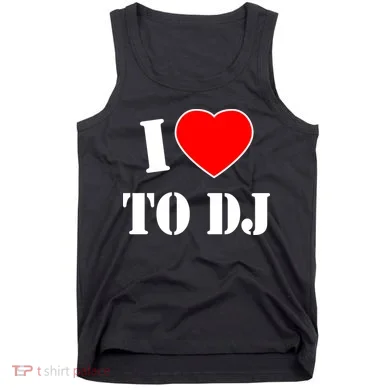 I Love To DJ Tank Top