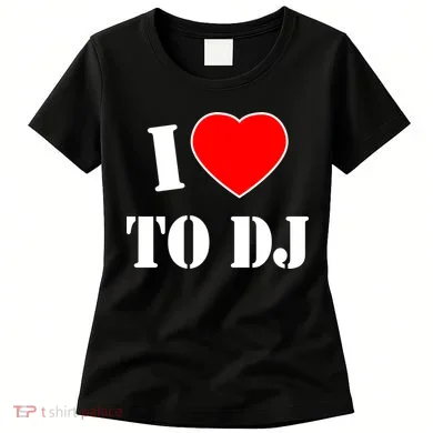 I Love To DJ Women's T-Shirt