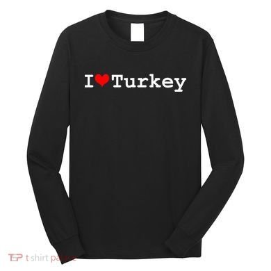 I Love Turkey Long Sleeve Shirt
