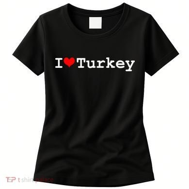I Love Turkey Women's T-Shirt