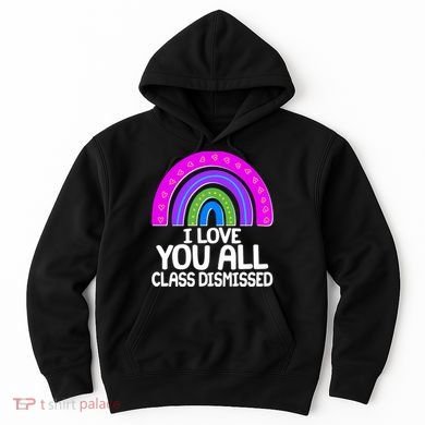 I Love You All Class Dismissed Rainbow Hoodie