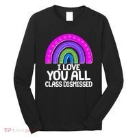 I Love You All Class Dismissed Rainbow Long Sleeve Shirt thumb 0