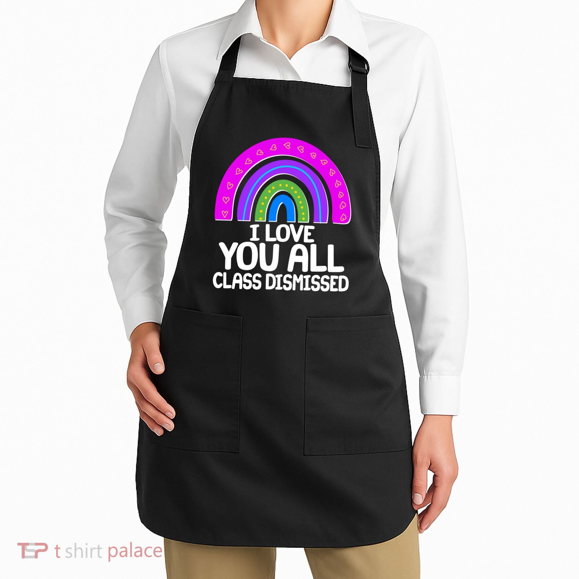 I Love You All Class Dismissed Rainbow Apron