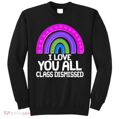 I Love You All Class Dismissed Rainbow Sweatshirt