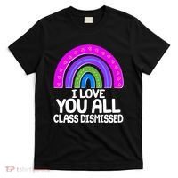 I Love You All Class Dismissed Rainbow T-Shirt thumb 0