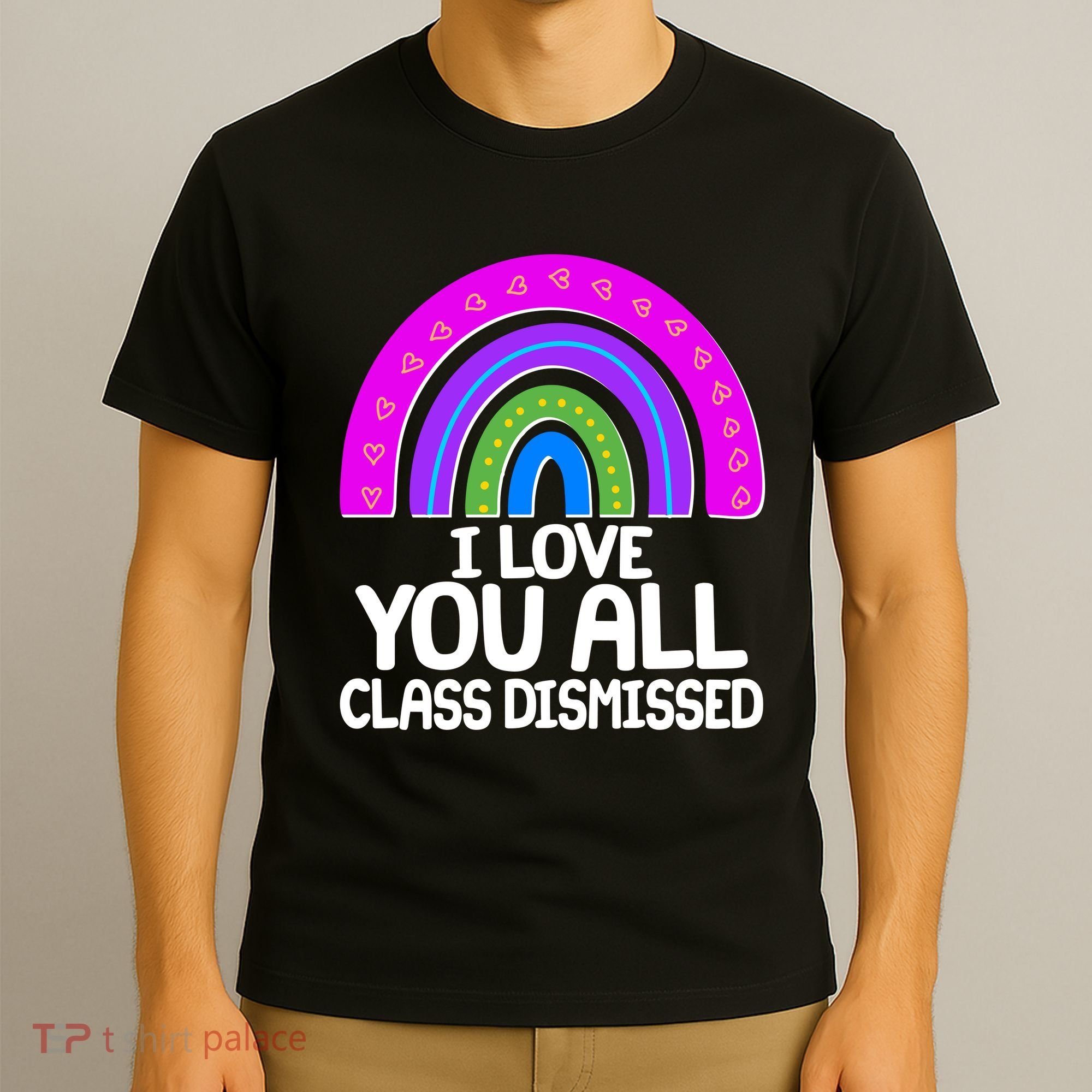 I Love You All Class Dismissed Rainbow T-Shirt