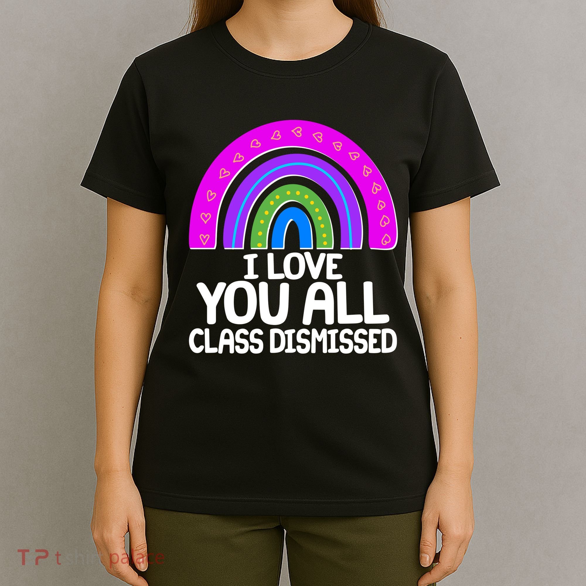 I Love You All Class Dismissed Rainbow T-Shirt