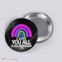 I Love You All Class Dismissed Rainbow Button thumb 0