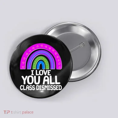 I Love You All Class Dismissed Rainbow Button