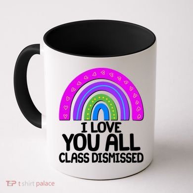 I Love You All Class Dismissed Rainbow Coffee Mug