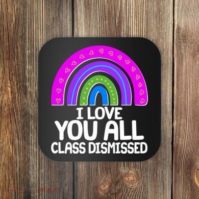 I Love You All Class Dismissed Rainbow Coaster