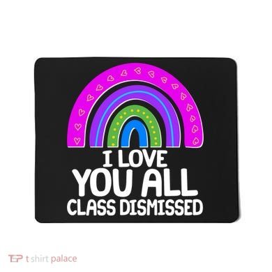 I Love You All Class Dismissed Rainbow Mousepad