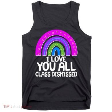 I Love You All Class Dismissed Rainbow Tank Top