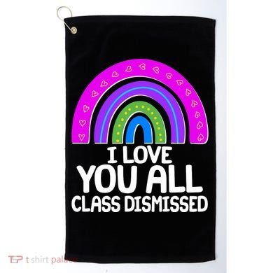 I Love You All Class Dismissed Rainbow Golf Towel