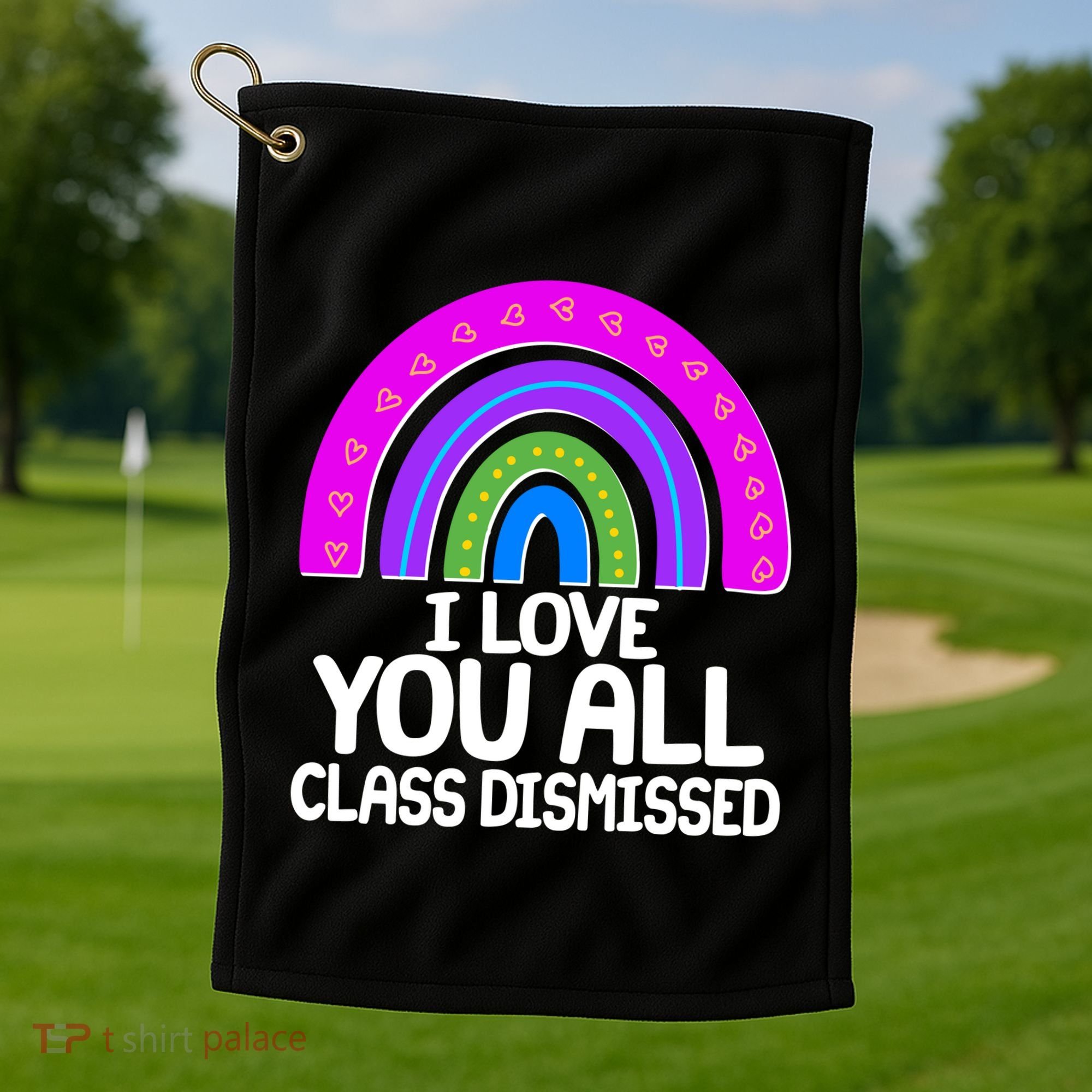 I Love You All Class Dismissed Rainbow Golf Towel