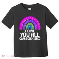 I Love You All Class Dismissed Rainbow Toddler T-Shirt thumb 0
