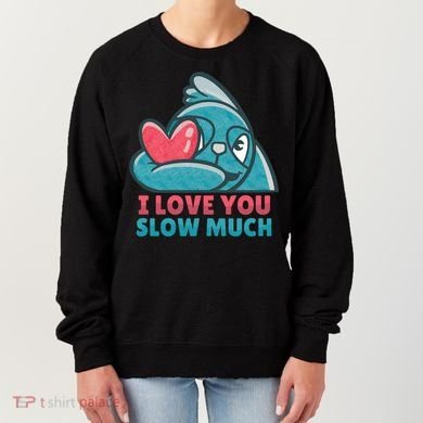 I Love You Slow Much Women's Sweatshirt
