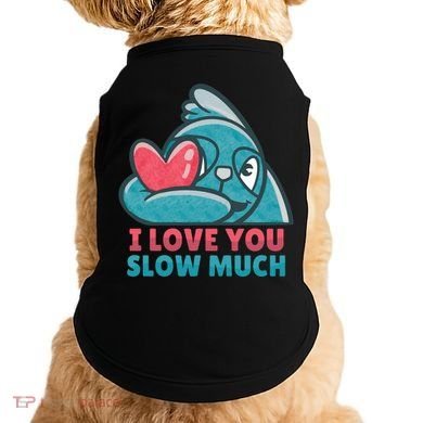 I Love You Slow Much Doggie Tank