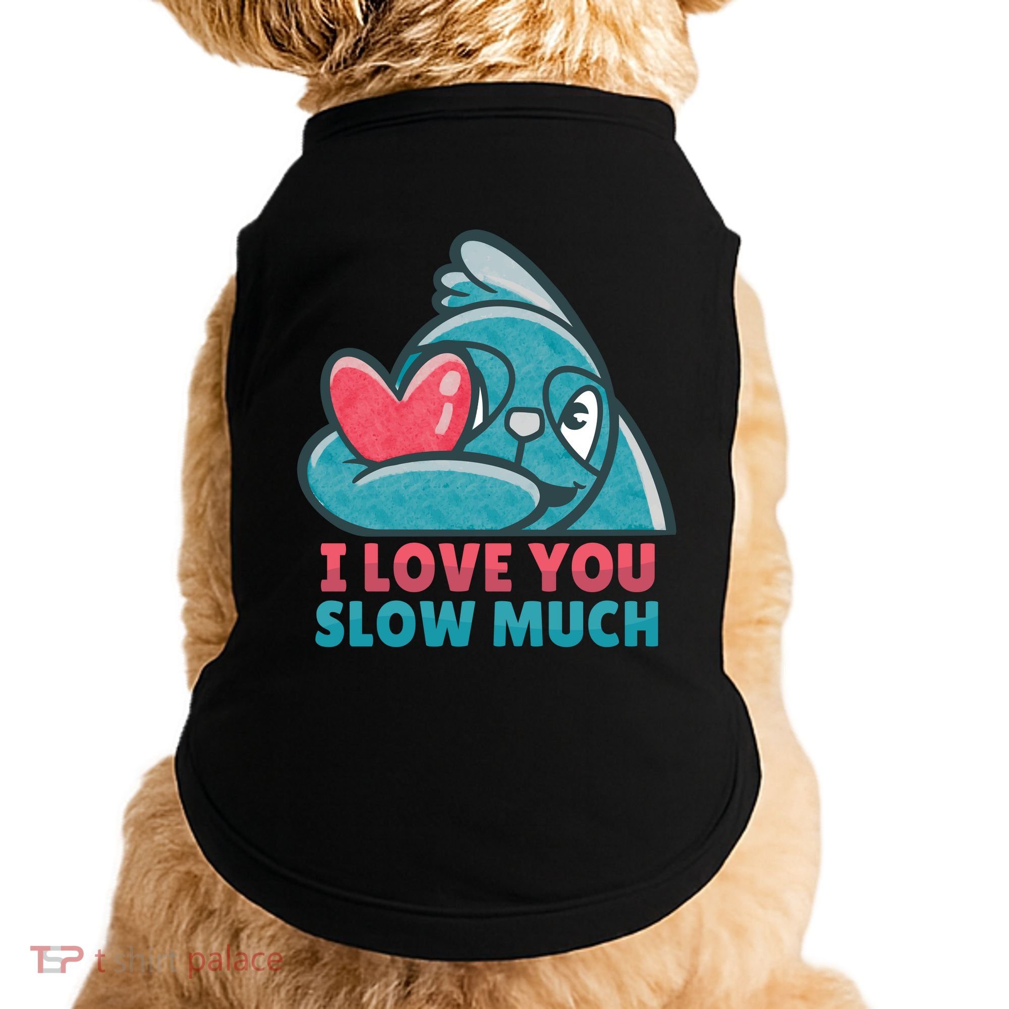 I Love You Slow Much Doggie Tank