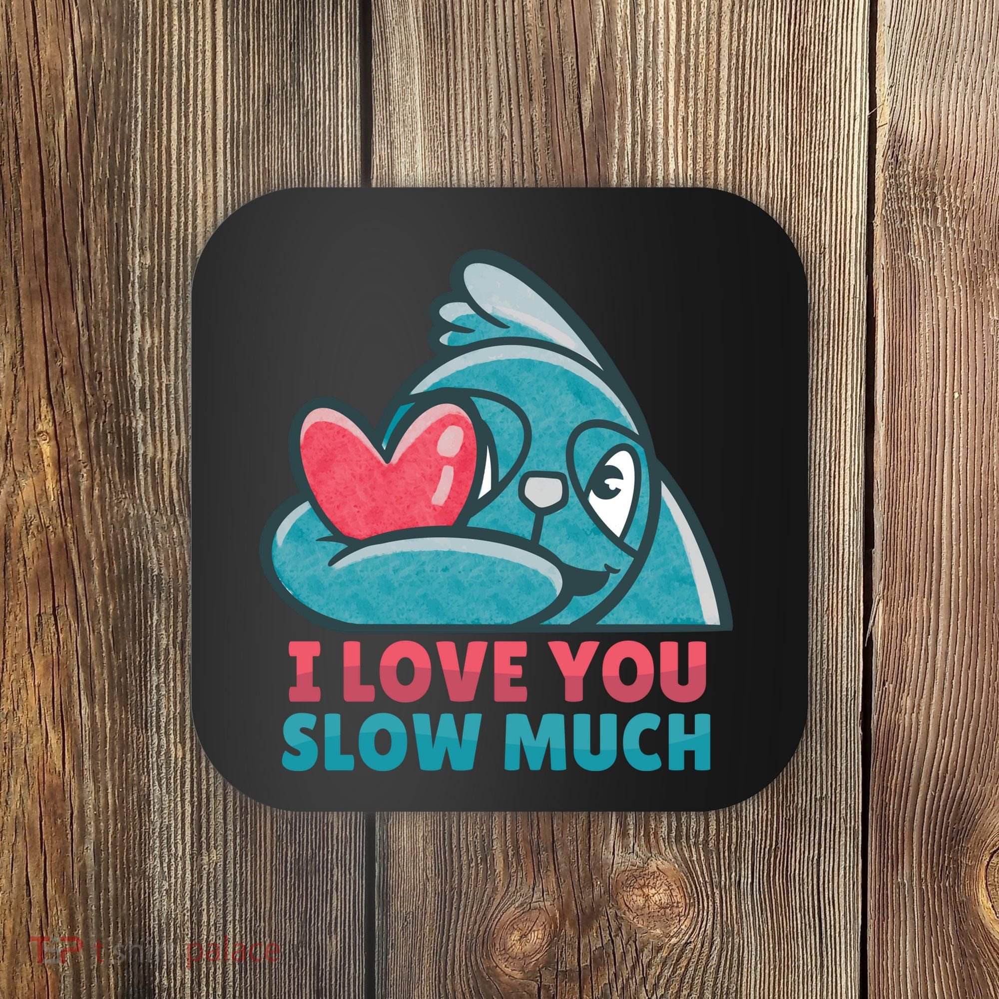 I Love You Slow Much Coaster