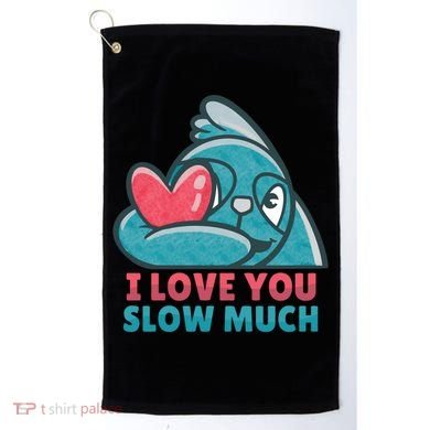 I Love You Slow Much Golf Towel