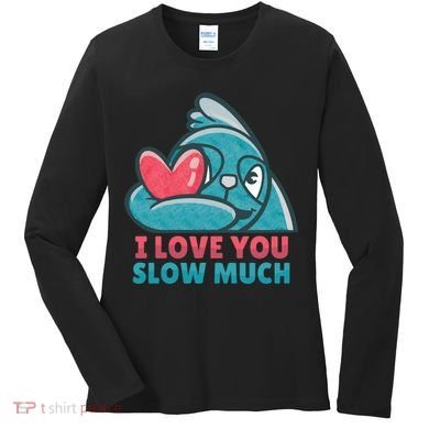 I Love You Slow Much Women's Long Sleeve Shirt