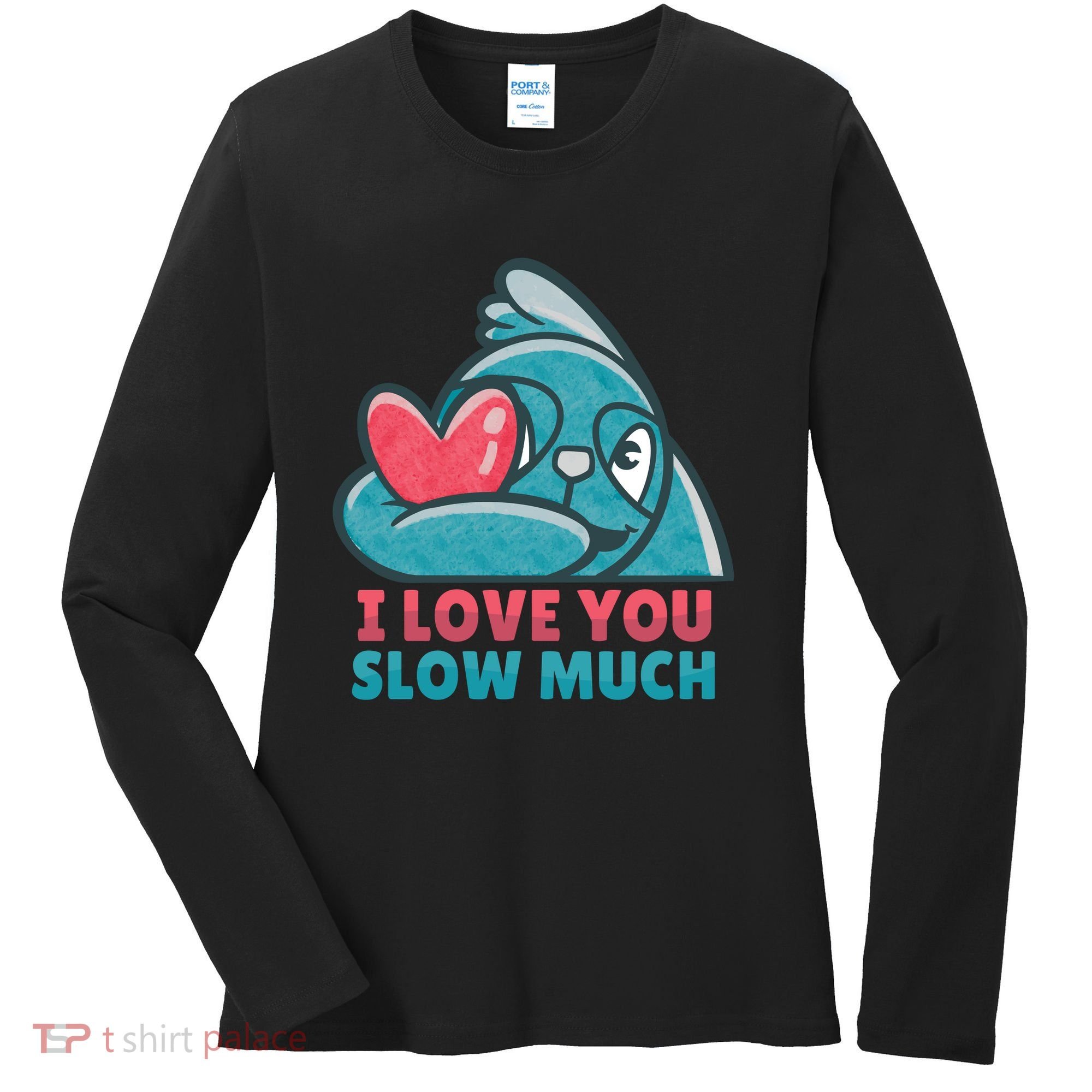 I Love You Slow Much Women's Long Sleeve Shirt