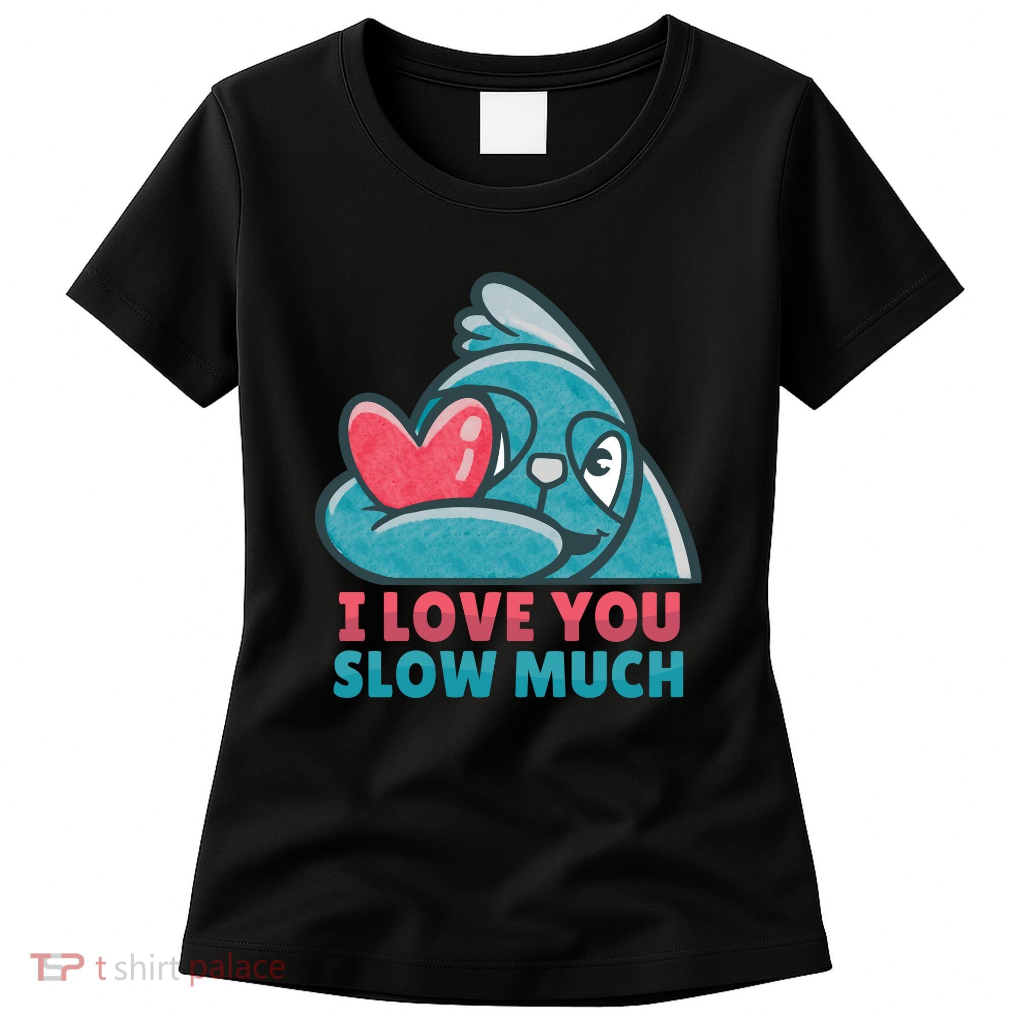 I Love You Slow Much Women's T-Shirt