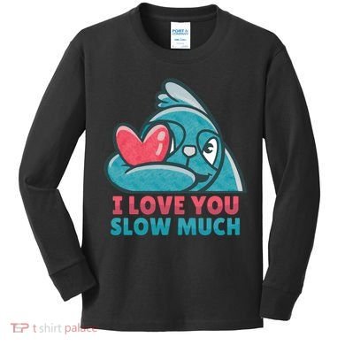 I Love You Slow Much Kids Long Sleeve Shirt