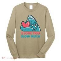 I Love You Slow Much Long Sleeve Shirt thumb 0