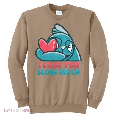 I Love You Slow Much Sweatshirt