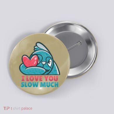I Love You Slow Much Button