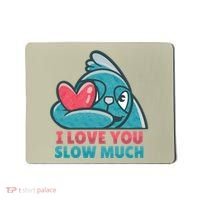 I Love You Slow Much Mousepad thumb 0