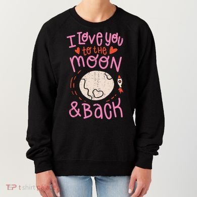 I Love You To The Moon And Back Women's Sweatshirt
