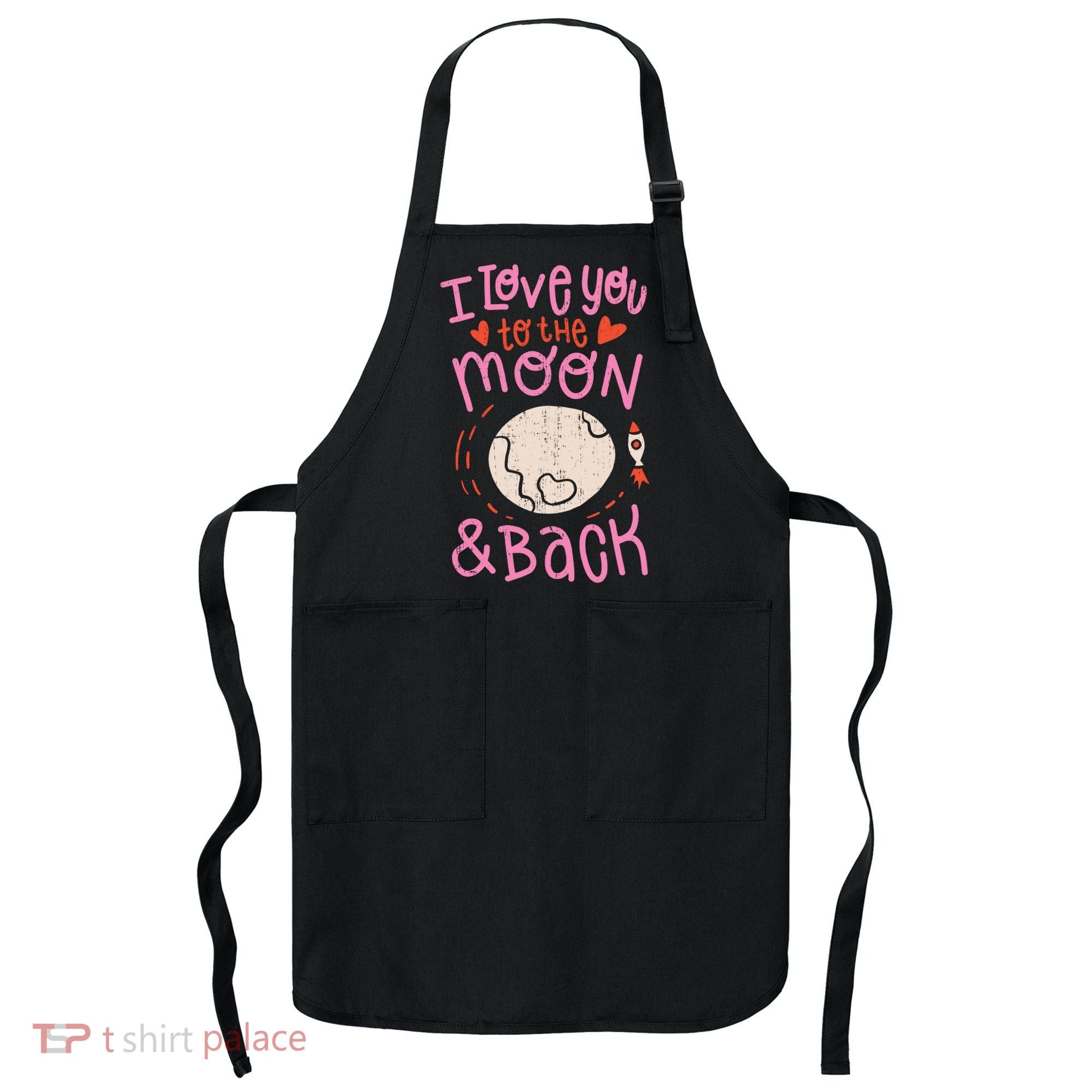 I Love You To The Moon And Back Apron