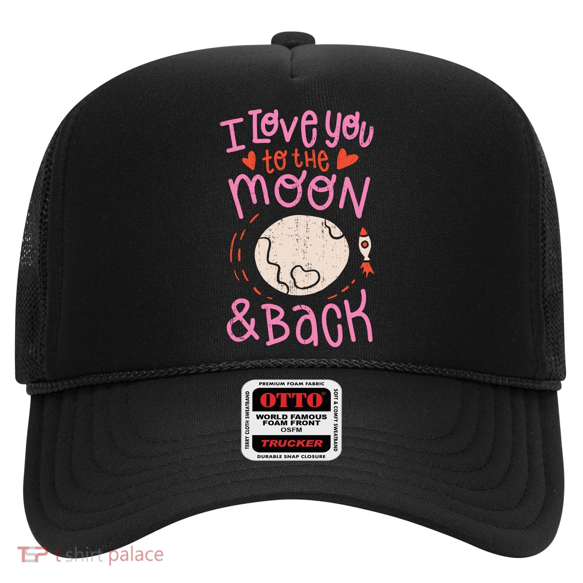I Love You To The Moon And Back Hat