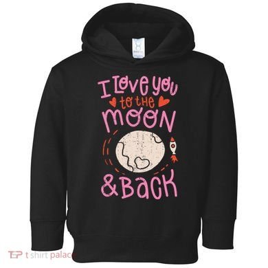 I Love You To The Moon And Back Toddler Hoodie