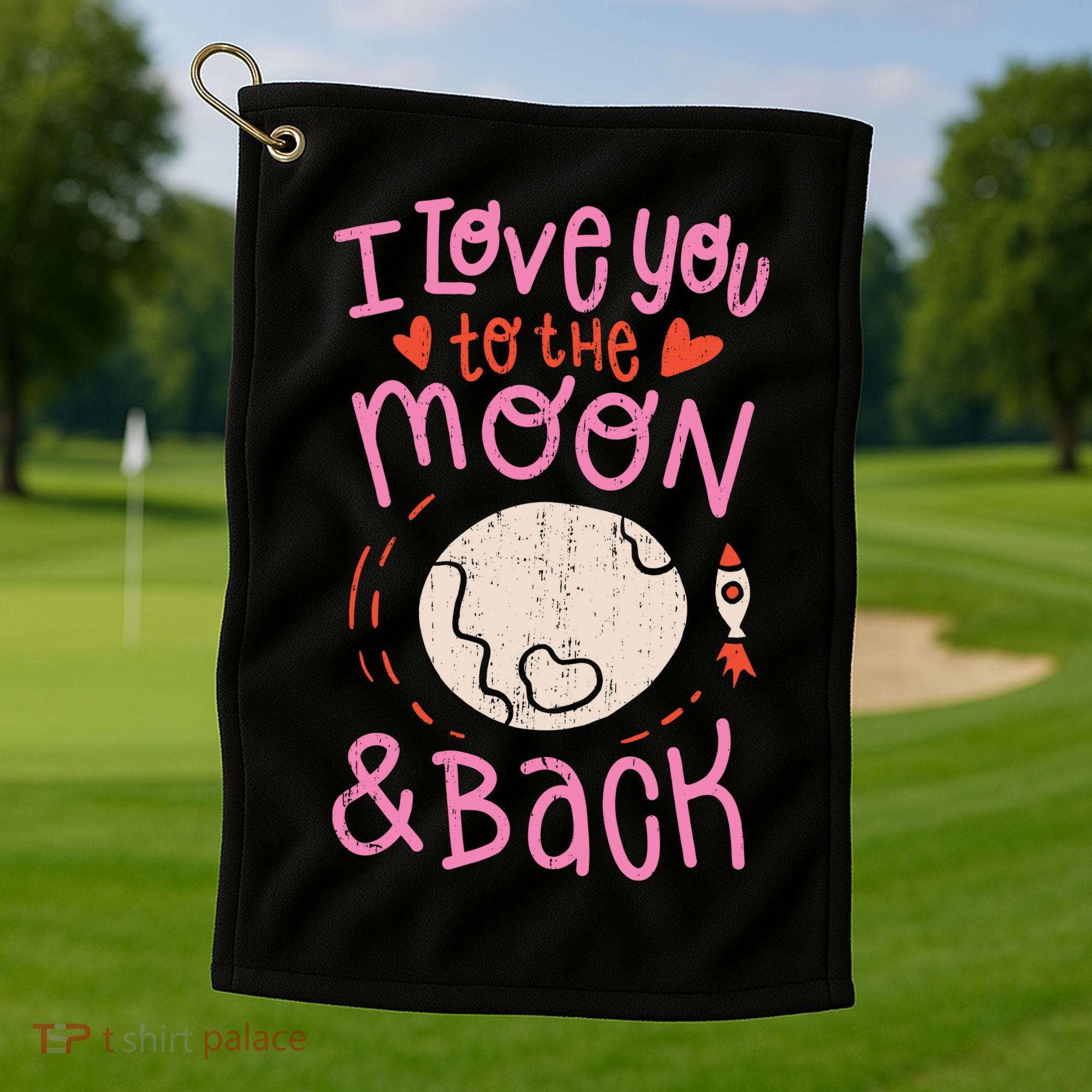 I Love You To The Moon And Back Golf Towel