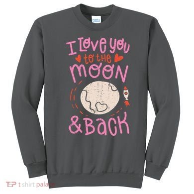 I Love You To The Moon And Back Sweatshirt
