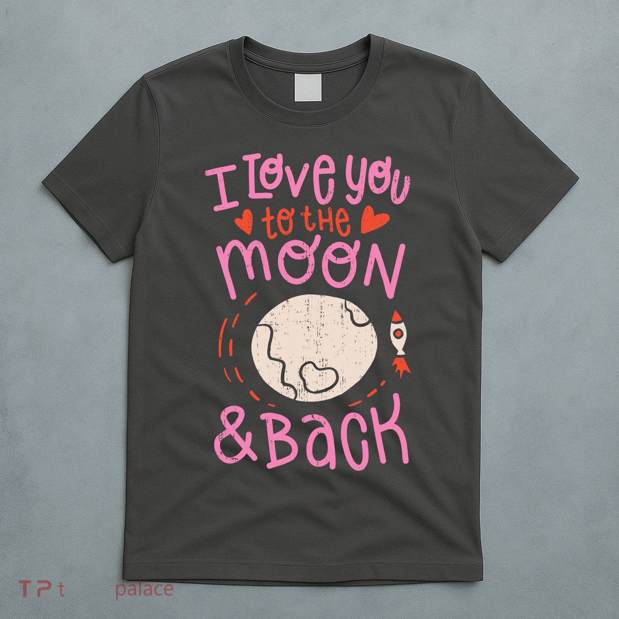 I Love You To The Moon And Back T-Shirt